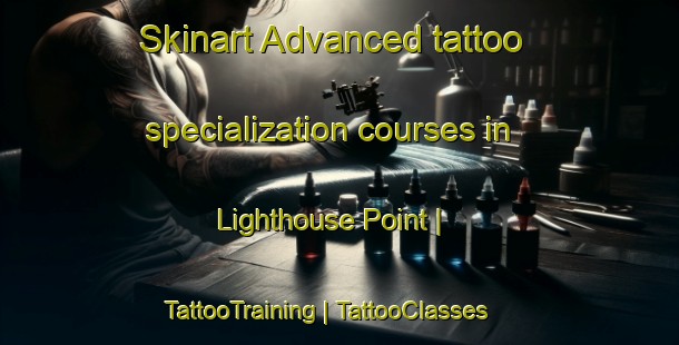 Skinart Advanced tattoo specialization courses in Lighthouse Point | TattooTraining | TattooClasses | SkinartTraining-United States